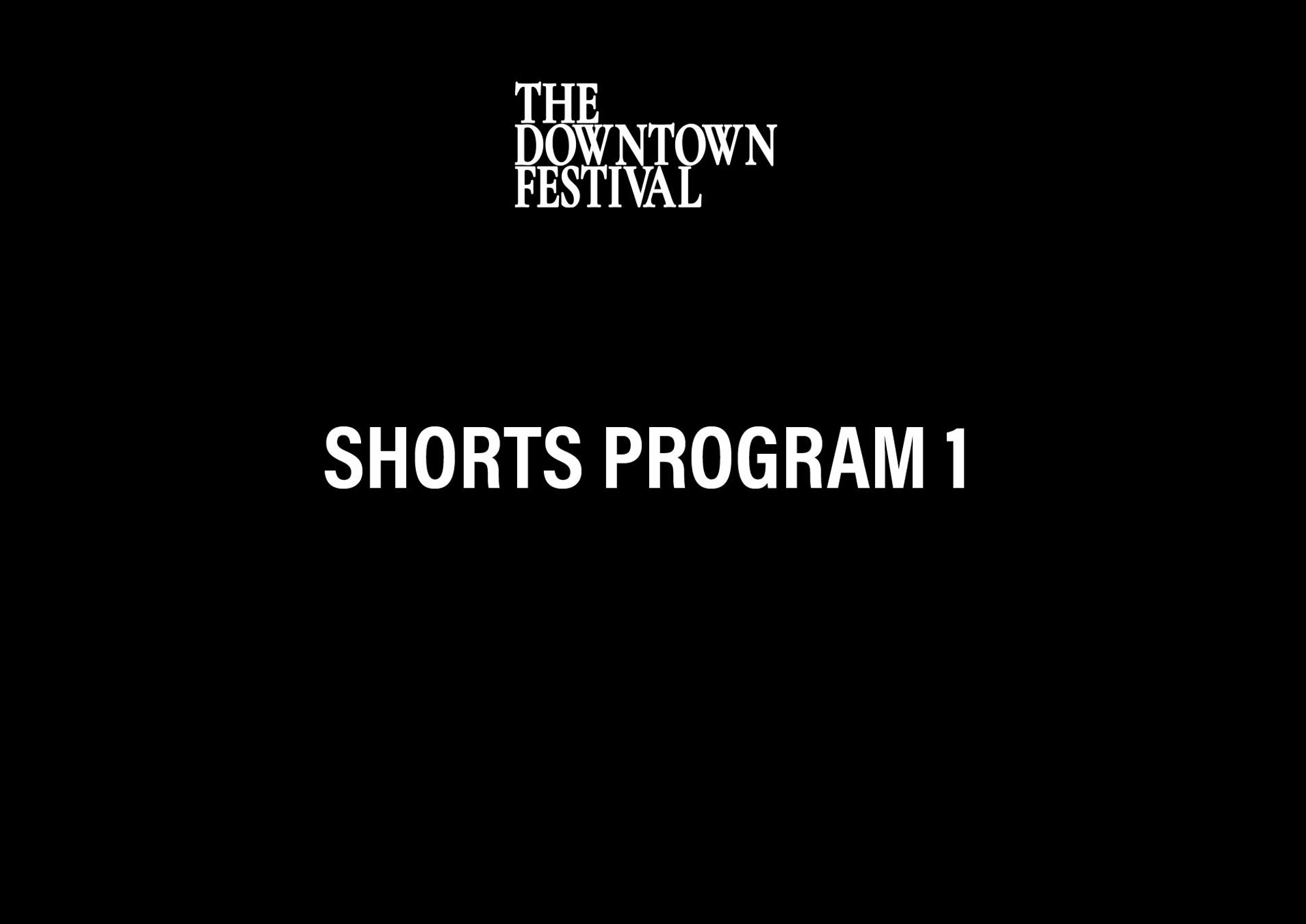 Text image for The Downtown Festival Shorts Program 1